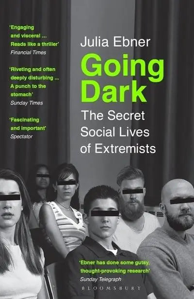 Going Dark: The Secret Social Lives of Extremists by Julia Ebner