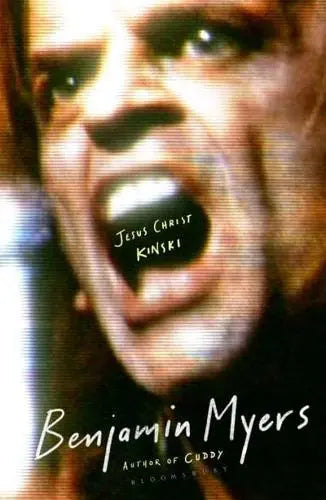 Jesus Christ Kinski (A Novel About a Film About a Performance About Jesus) by Benjamin Myers [Hardback]