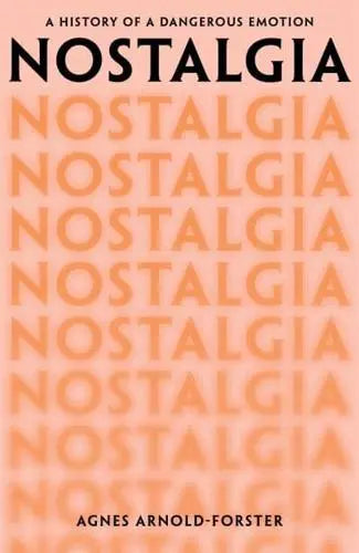 Nostalgia: A History of a Dangerous Emotion by Agnes Arnold-Forster [HARDBACK]