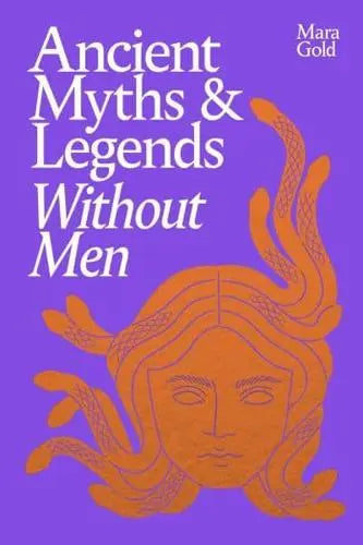 Ancient Myths and Legends Without Men - Mara Gold [Hardback]