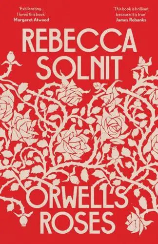 Orwell's Roses by Rebecca Solnit