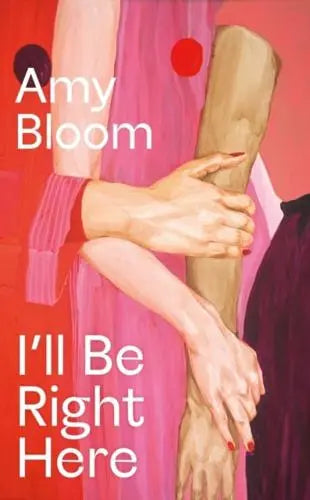 I'll Be Right Here - Amy Bloom [Hardback]