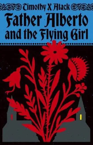 Father Alberto and the Flying Girl by Timothy X Atack [HARDBACK]