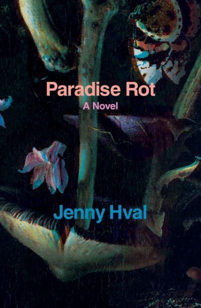 Paradise Rot by Jenny Hval (author), Marjam Idriss (translator)