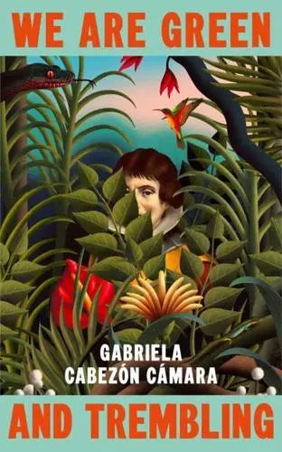 We Are Green and Trembling - Gabriela Cabezón Cámara [Hardback]