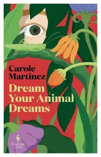 Dream Your Animal Dreams - Carole Martinez (author), Adriana Hunter (translator)