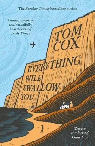 Everything Will Swallow You by Tom Cox