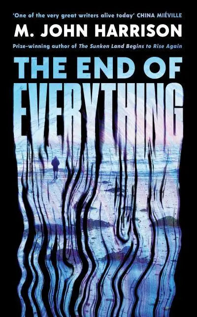 The End of Everything by M. John Harrison [HARDBACK]