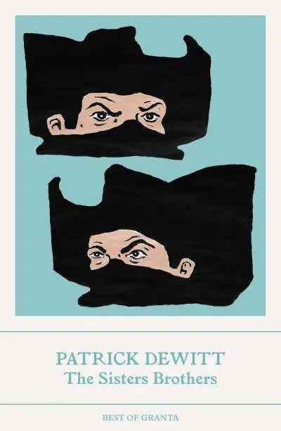 The Sisters Brothers - Best of Granta by Patrick deWitt