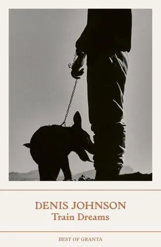 Train Dreams - Best of Granta by Denis Johnson