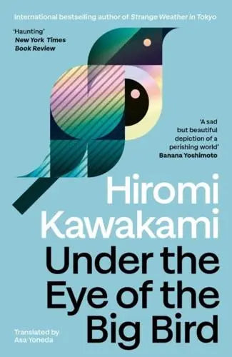 Under the Eye of the Big Bird byHiromi Kawakami (author), Asa Yoneda (translator)