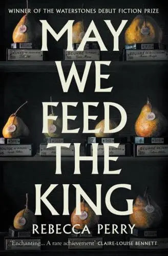 May We Feed the King by Rebecca Perry [HARDBACK]