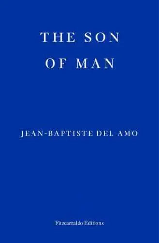 The Son of Man by Jean-Baptiste Del Amo (author), Frank Wynne (translator)