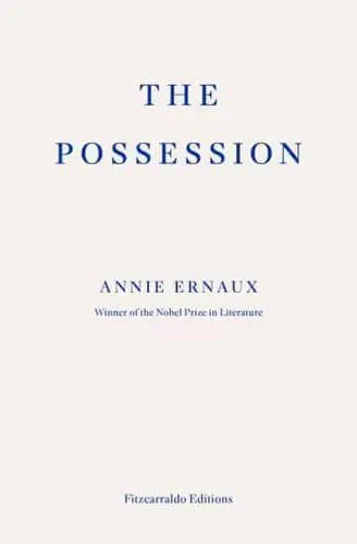 The Possession by Annie Ernaux (author), Anna Moschovakis (translator)