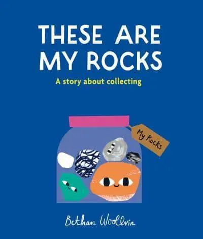 These Are My Rocks A Story About Collecting - Bethan Woollvin