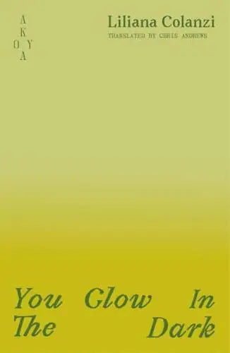 You Glow in the Dark - Liliana Colanzi Serrate (author), Chris Andrews (translator)