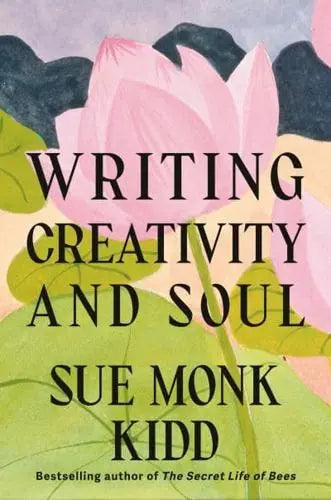 Writing Creativity and Soul by Sue Monk Kidd