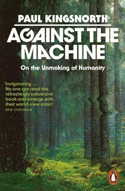 Against the Machine by Paul Kingsnorth