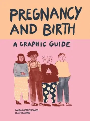 Pregnancy and Birth A Graphic Guide - Laura Godfrey-Isaacs
