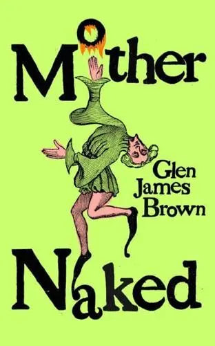 Mother Naked by Glen James Brown