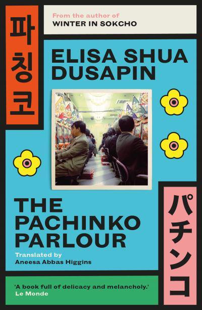 The Pachinko Parlour by Élisa Shua Dusapin (author), Aneesa Abbas Higgins (translator)