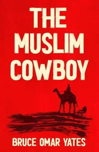 The Muslim Cowboy by Bruce Omar Yates