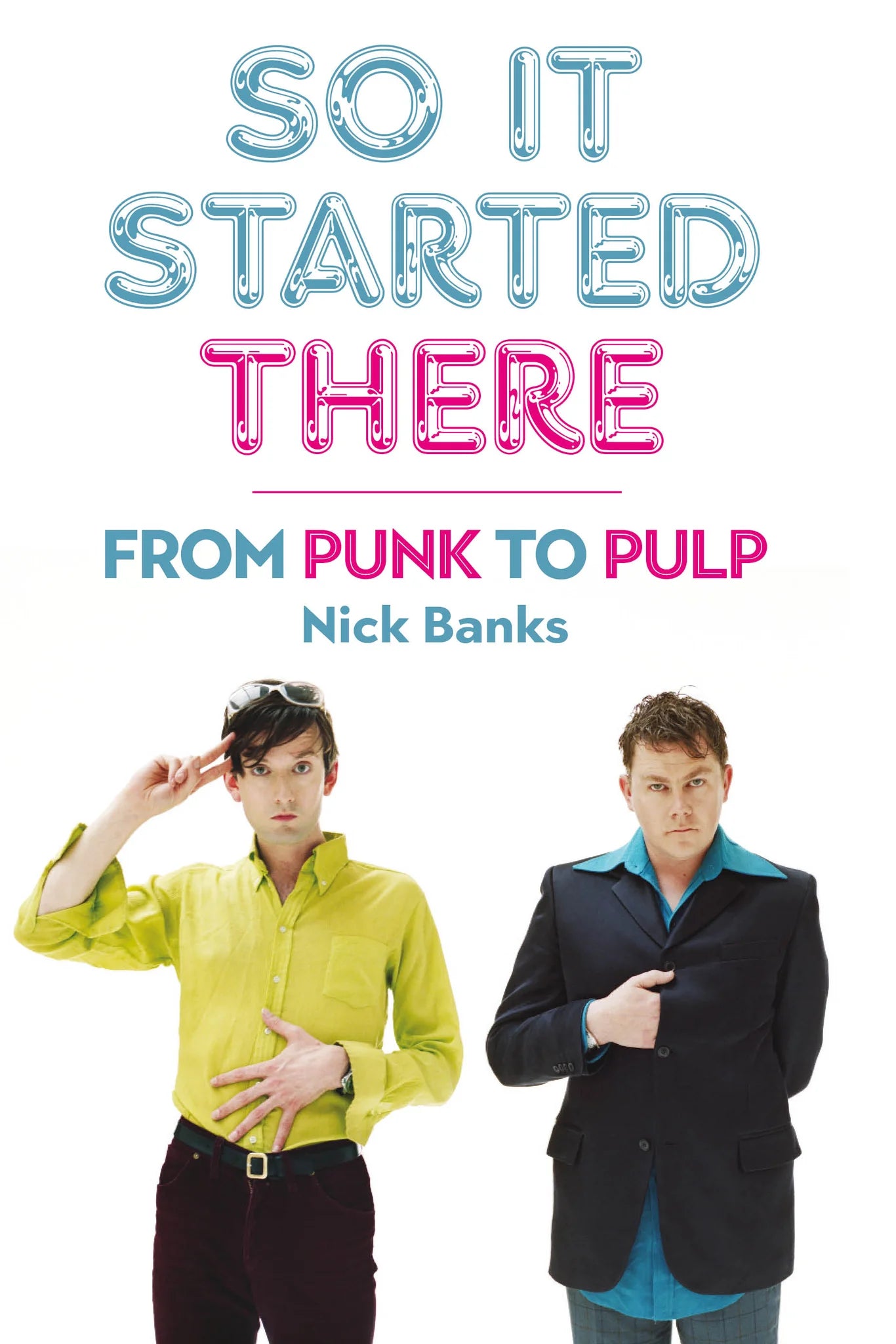 So It Started There: From Punk to Pulp by Nick Banks