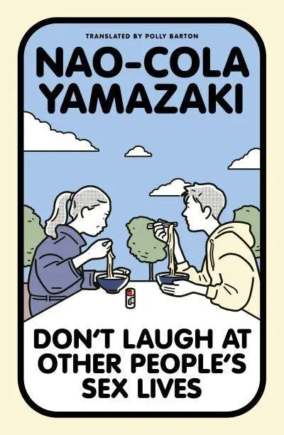 Don't Laugh at Other People's Sex Lives by Naokora Yamazaki (author), Polly Barton (translator)