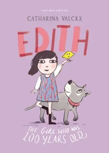 Edith: The Girl Who Was 100 Years Old by Catharina Valckx Transl. Antony Shugaar