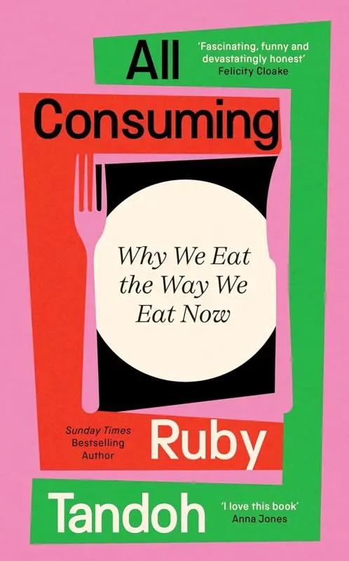All Consuming: Why We Eat the Way We Eat Now by Ruby Tandoh [HARDBACK]