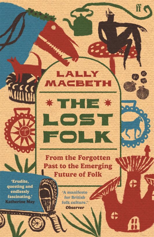 The Lost Folk: A Journey from the Forgotten Past to the Emerging Future of Folk by Lally MacBeth