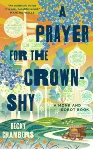 A Prayer for the Crown-Shy: Monk & Robot- Becky Chambers [HARDBACK]