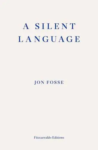 A Silent Language: The Nobel Lecture- Jon Fosse