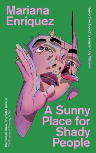 A Sunny Place for Shady People: Short Stories by Mariana Enriquez