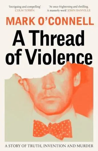 A Thread of Violence: A Story of Truth, Invention, and Murder- Mark O'Connell