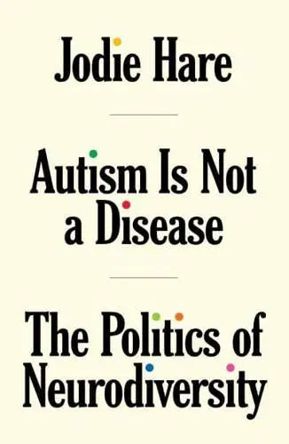 Autism Is Not a Disease: The Politics of Neurodiversity- Jodie Hare