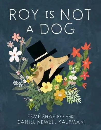 Roy Is Not a Dog- Esme Shapiro, Daniel Newell Kaufman [HARDBACK]