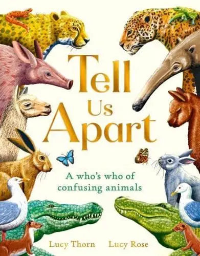 Tell Us Apart: A Who's Who of Confusing Animals- Lucy Thor [HARDBACK]