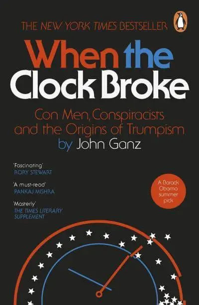 When the Clock Broke: Con Men, Conspiracists and the Road to Trump's America by John Ganz