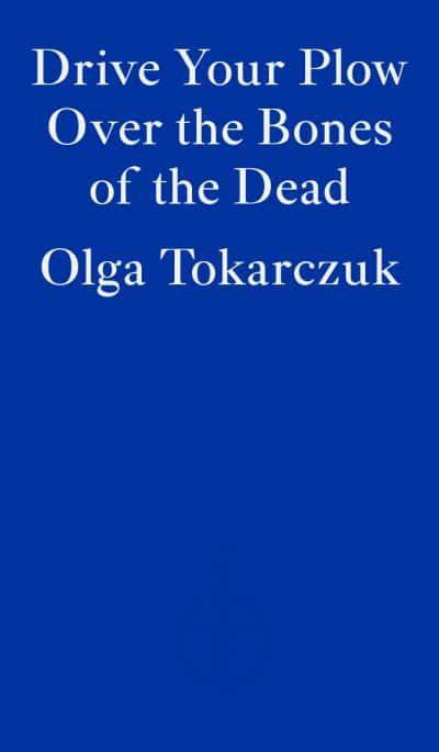 Drive your Plough Over the Bones of the Dead by Olga Tokarczuk