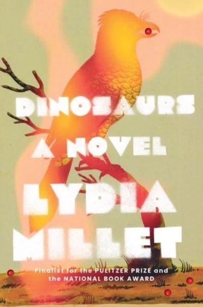 Dinosaurs: A Novel by Lydia Millet