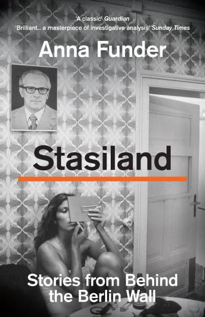 Stasiland: Stories from Behind the Berlin Wall by Anna Funder